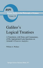 Galileo's Logical Treatises : a Translation, with Notes and Commentary, of His Appropriated Latin Questions on Aristotle's Posterior Analytics.