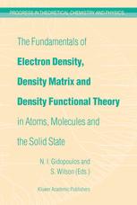 Fundamentals of Electron Density, Density Matrix and Density Functional Theory in Atoms, Molecules and the Solid State.