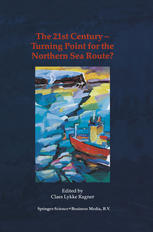 The 21st Century -- Turning Point for the Northern Sea Route? : Proceedings of the Northern Sea Route User Conference, Oslo, 18-20 November 1999