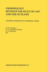 Criminology between the rule of law and the outlaws : volume in honour of Willem H. Nagel