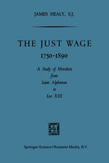 The Just Wage, 1750-1890 : a Study of Moralists from Saint Alphonsus to Leo XIII.