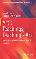 Art's Teachings, Teaching's Art Philosophical, Critical and Educational Musings