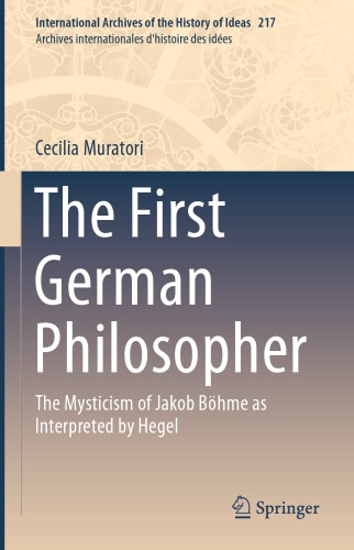 The first German philosopher : the mysticism of Jakob Böhme as interpreted by Hegel