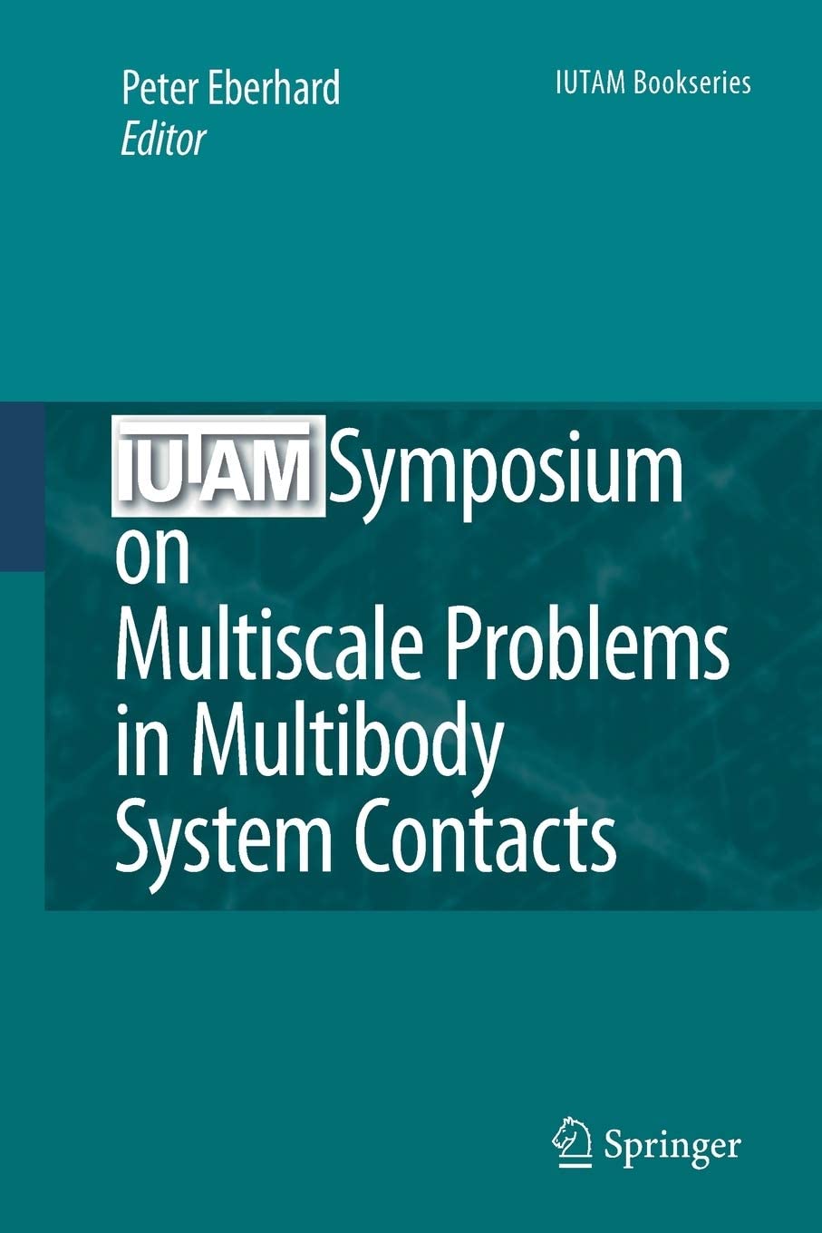 IUTAM Symposium on Multiscale Problems in Multibody System Contacts: Proceedings of the IUTAM Symposium held in Stuttgart, Germany, February 20&ndash;23, 2006 (IUTAM Bookseries, 1)