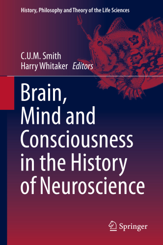 Brain, Mind and Consciousness in the History of Neuroscience