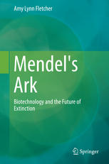 Mendel's Ark : Biotechnology and the Future of Extinction