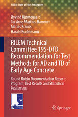 RILEM Technical Committee 195-DTD Recommendation for Test Methods for AD and TD of Early Age Concrete Round Robin Documentation Report: Program, Test Results and Statistical Evaluation