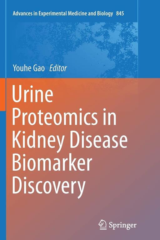 Urine Proteomics in Kidney Disease Biomarker Discovery (Advances in Experimental Medicine and Biology, 845)