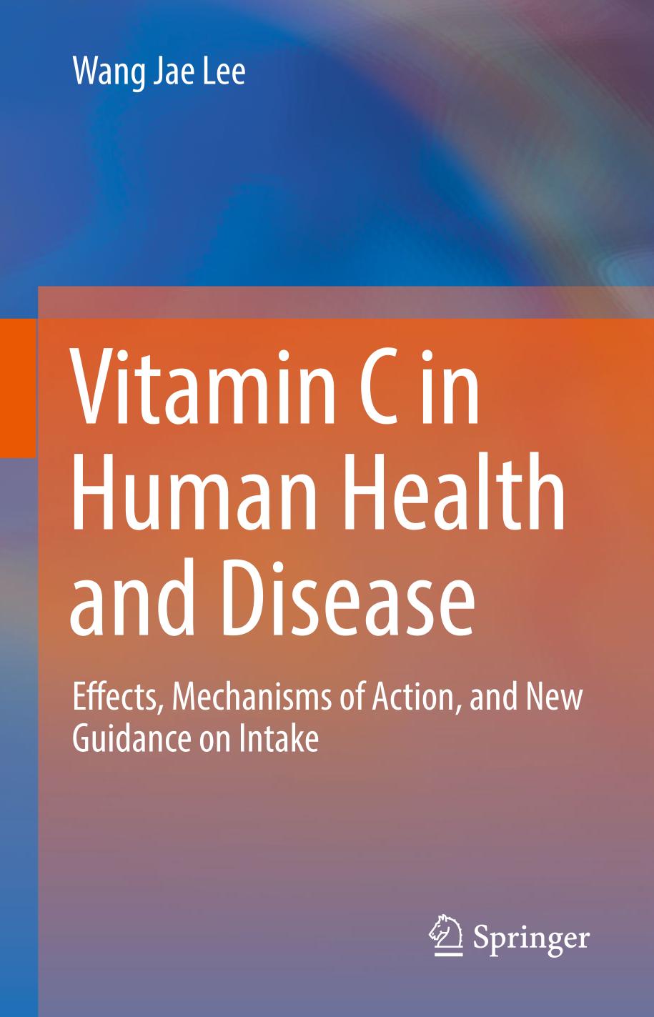 Vitamin C in Human Health and Disease : Effects, Mechanisms of Action, and New Guidance on Intake