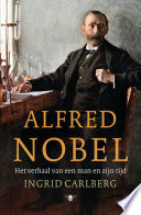 Alfred Nobel het verhaal van een man en zijn tijd