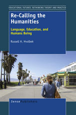 Re-Calling the Humanities Language, Education, and Humans Being