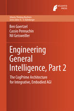 Engineering general intelligence : a path to advanced AGI via embodied learning and cognitive synergy Part 2