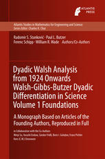 Dyadic Walsh analysis from 1924 onwards Walsh-Gibbs-Butzer dyadic differentiation in science : a monograph based on articles of the founding authors, reproduced in fullnVolume 1, Foundations