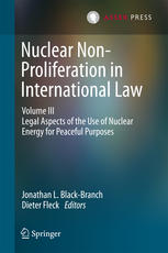 Nuclear Non-Proliferation in International Law - Volume III Legal Aspects of the Use of Nuclear Energy for Peaceful Purposes