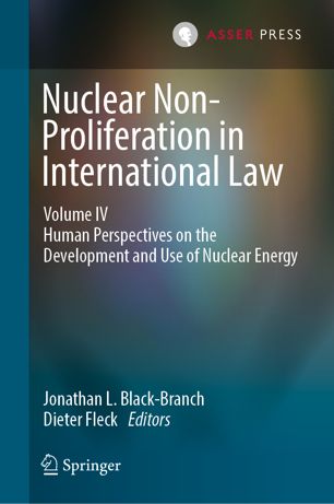 Nuclear non-proliferation in international law. Volume IV, Human perspectives on the development and use of nuclear energy