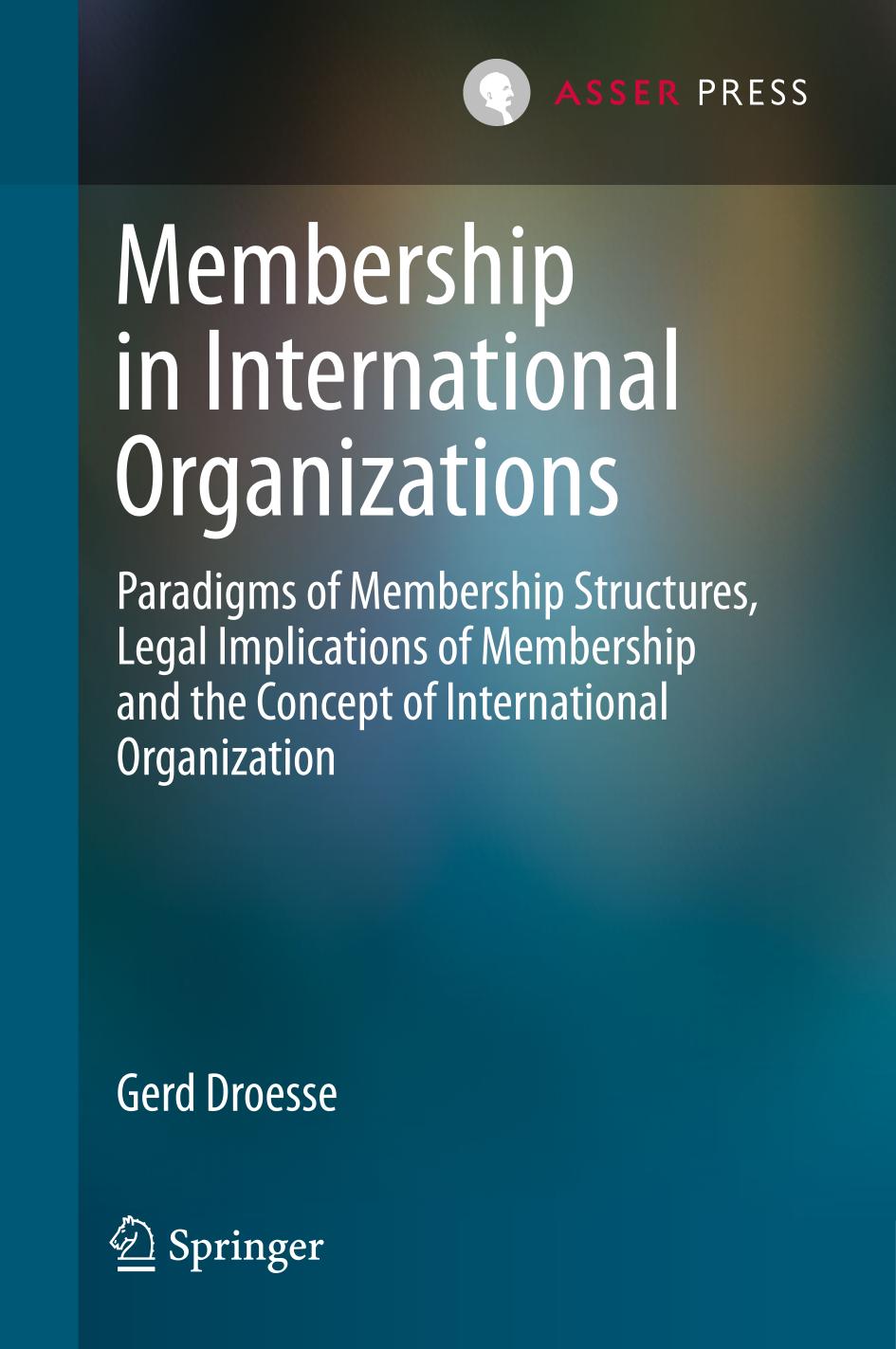 Membership in international organizations : paradigms of membership structures, legal implications of membership and the concept of international organization