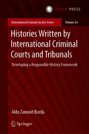 Histories Written by International Criminal Courts and Tribunals : Developing a Responsible History Framework