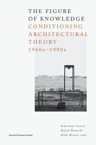 Figure of knowledge : conditioning architectural theory, 1960s-1990s