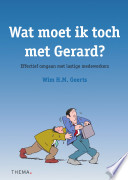 Wat moet ik toch met Gerard? : effectief omgaan met lastige medewerkers