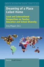 Dreaming of a Place Called Home Local and International Perspectives on Teacher Education and School Diversity