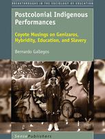 Postcolonial indigenous performances : coyote musings on genízaros, hybridity, education, and slavery