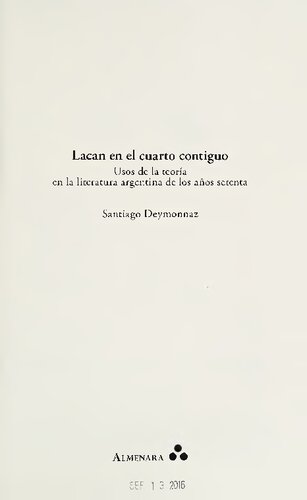 Lacan En El Cuarto Contiguo. Usos de La Teoria En La Literatura Argentina de Los Anos Setenta