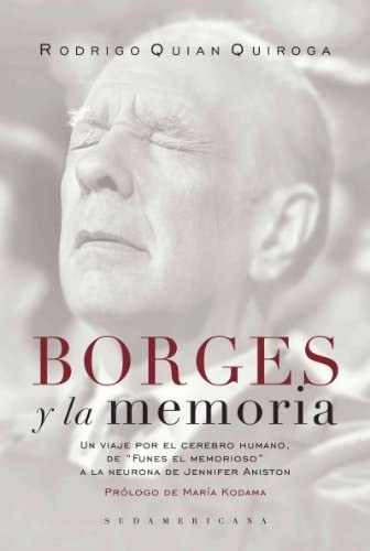 Borges&nbsp;y&nbsp;la&nbsp;memoria / Borges and The Memory: Un viaje por el cerebro humano, de &quot;Funes el memorioso&quot; a la neurona de Jennifer Aniston / A Journey ... from &quot;Funes the Memoriou (Spanish Edition)