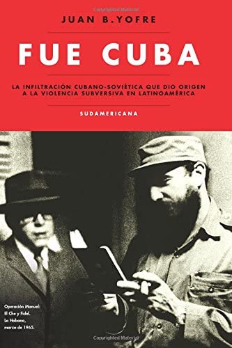 Fue Cuba: La infiltracion cubano-sovietica que dio origen a la violencia subversiva en Latinoamerica (Spanish Edition)