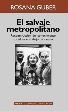 El Salvaje Metropolitano: Reconstruccion del Conocimiento Social En El Trabajo de Campo (Paidos Estudios de Comunicacion) (Spanish Edition)