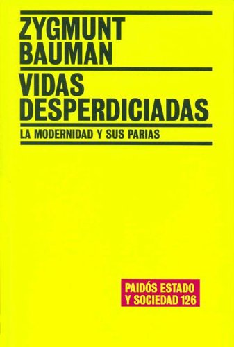 Vidas Desperdiciadas: La Modernidad y Sus Parias / Wasted Lives (Paidos Estado y Sociedad) (Spanish Edition)