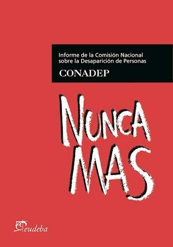 Nunca m&aacute;s : informe sobre la Comisi&oacute;n Nacional sobre la Desaparici&oacute;n de Personas