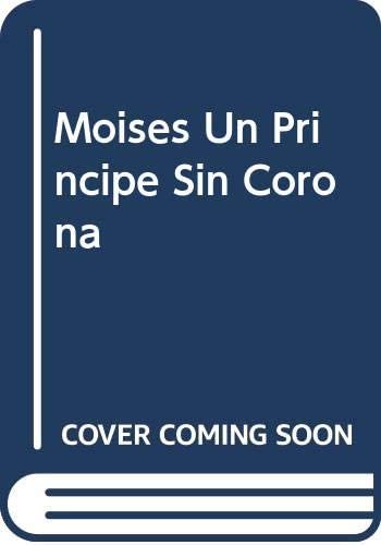 Moises Un Principe Sin Corona (Spanish Edition)