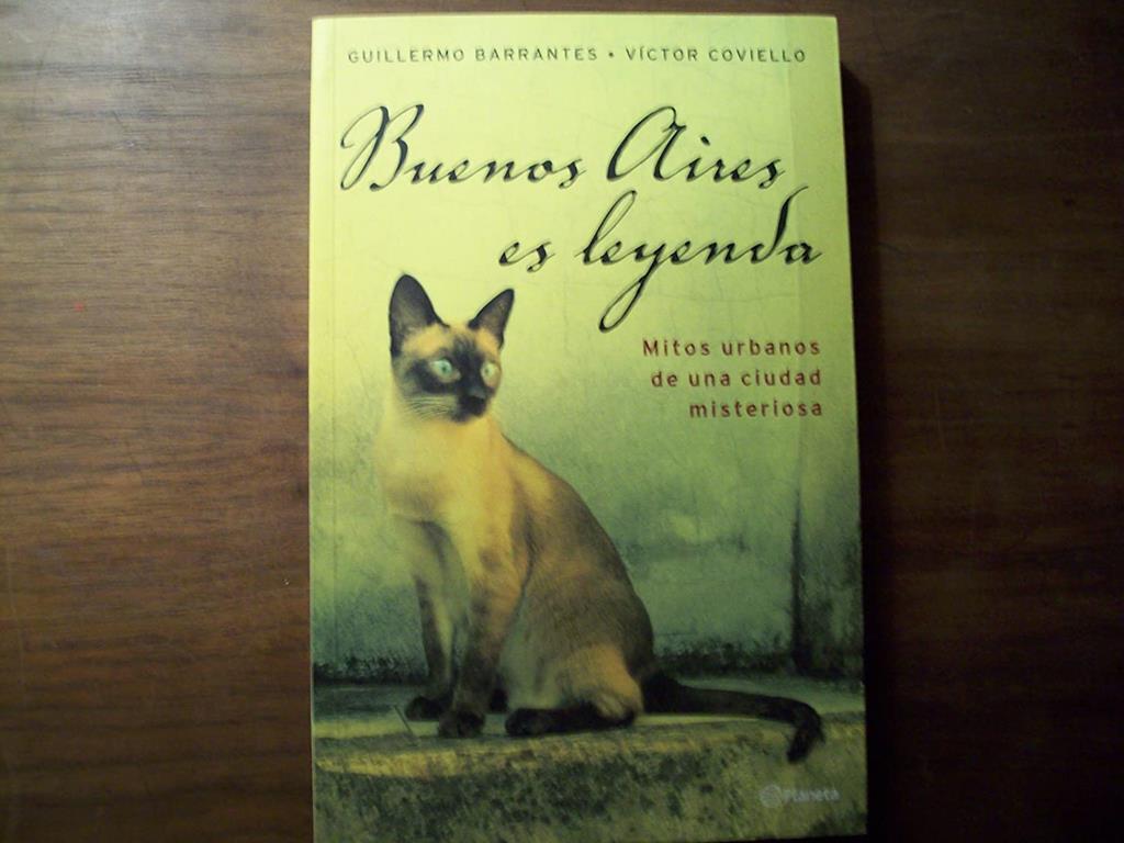 Buenos Aires Es Leyenda: Mitos Urbanos de Una Ciudad Misteriosa (Spanish Edition)