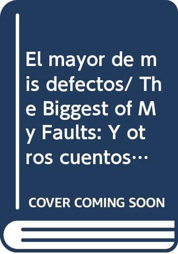 El mayor de mis defectos/ The Biggest of My Faults: Y otros cuentos/ And Other Stories (Narrativa) (Spanish Edition)