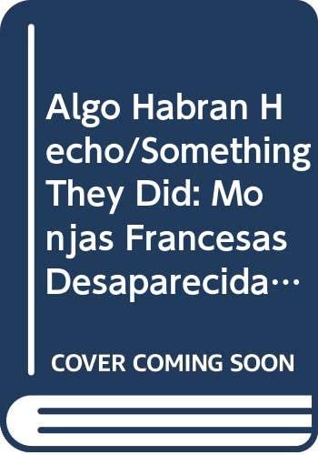 Algo Habran Hecho/Something They Did: Monjas Francesas Desaparecidas (Spanish Edition)