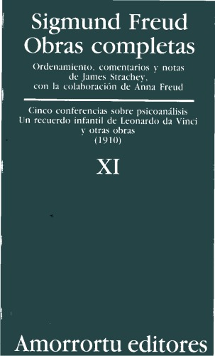 Obras completas. Vol 11. Cinco conferencias sobre psicoanálisis; Un recuerdo infantil de Leonardo da Vinci y otras obras