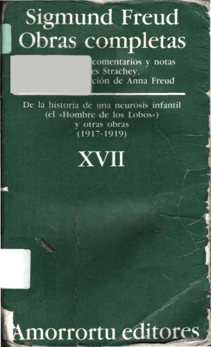 De la historia de una neurosis infantil [Hombre de los Lobos] y otras obras 1917-19 (Obras completas, Vol 17)