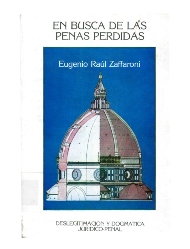 En busca de las penas perdidas : deslegitimación y dogmática jurídico-penal