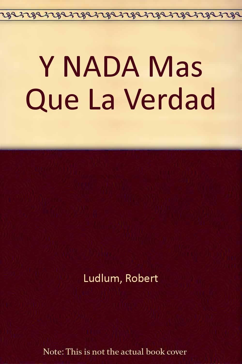 Y NADA Mas Que La Verdad (Spanish Edition)