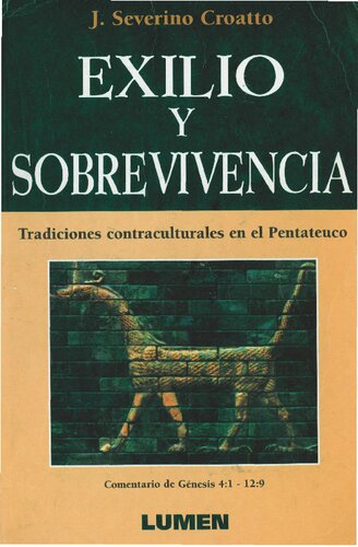 Exilio y sobrevivencia : tradiciones contracultures en el Pentateuco : (Comentario de Génesis 4:1-12:9)