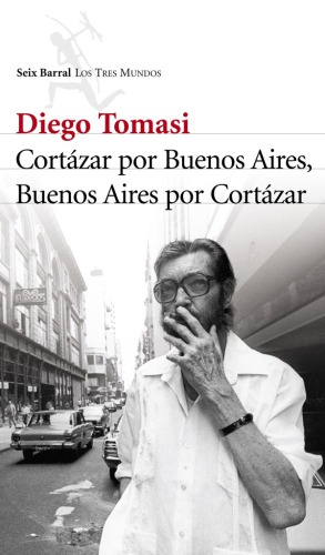 Cortazar por Buenos Aires, Buenos Aires por Cortazar