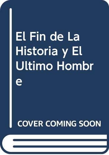 El Fin de La Historia y El Ultimo Hombre (Spanish Edition)