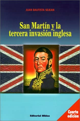 San Martin Y LA Tercera Invasion Inglesa (Spanish Edition)