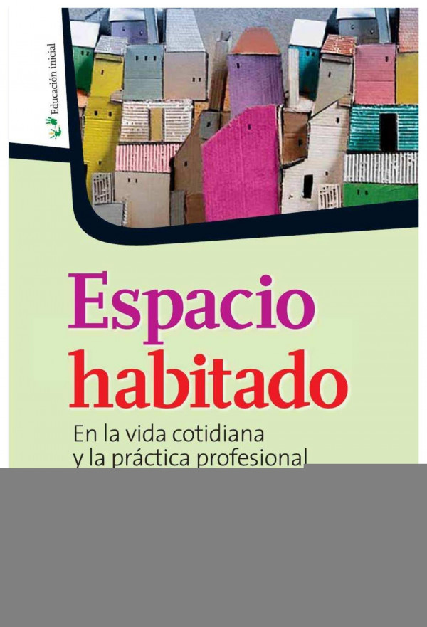 Espacio habitado : en la vida cotidiana y la práctica profesional.