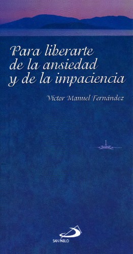 Para liberarte de la ansiedad y de la impaciencia : meditaciones y oraciones