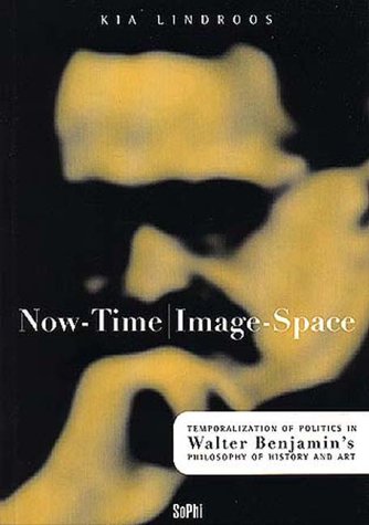 Now Time/Image Space. Temporalization Of Politics In Walter Benjamin's Philosophy Of History And Art