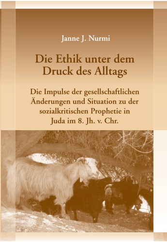 Die Ethik unter dem Druck des Alltags : die Impulse der gesellschaftlichen Änderungen und Situation zu der sozialkritischen Prophetie in Juda im 8. Jh. v. Chr.