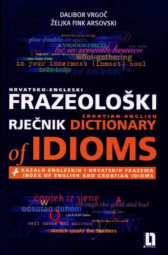 Hrvatsko-engleski frazeološki rječnik : kazalo engleskih i hrvatskih frazema = Croatian-English dictionary of idioms : index of English and Croatian idioms