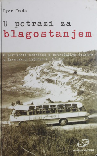 U potrazi za blagostanjem : o povijesti dokolice potrošačkog društva u Hrvatskoj 1950-ih i 1960-ih