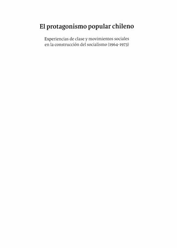 El protagonismo popular chileno: Experiencias de clase y movimientos sociales en la construcción del socialismo (1964-1973)